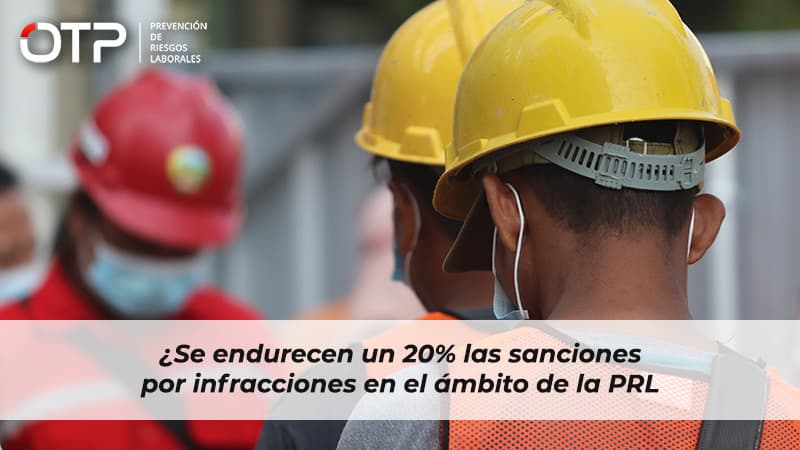 Se endurecen un 20% las sanciones por infracciones en el ámbito de la PRL