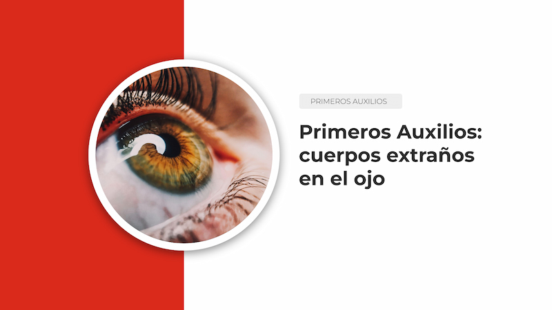 Primeros auxilios: cuerpos extraños en el ojo